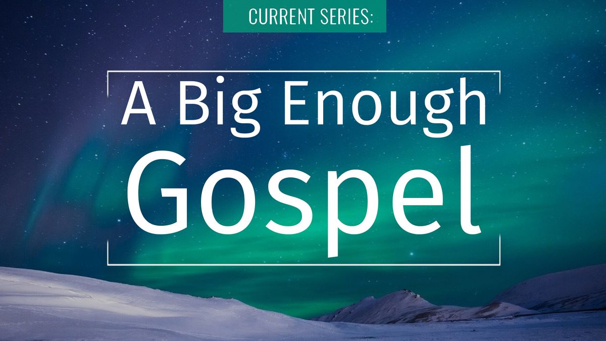 A Big Enough Gospel