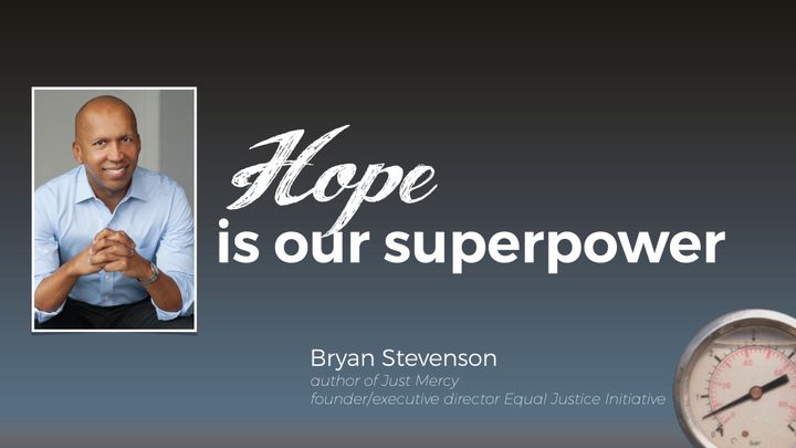 Hope is your superpower! -Bryan Stevenson