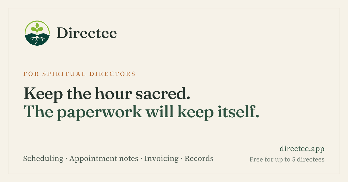 Directee: Keep the hour sacred. The paperwork will keep itself. Scheduling, appointment notes, invoicing, records.